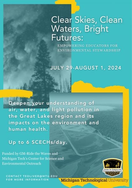 Poster for teh Clear Skies, Clean Waters, Bright Futures teacher institute being held at Michigan Technological oniversity from July 29th through August 1st, 2024. The poster has blue background highlighted in yellow and includes a gray-scale image of smoke rising froma poine forest wildfire and a gray-scale image of sa plume of stamps sands flowing from the Keweenaw Peninsula into Big Traverse Bay on Lake Superior.