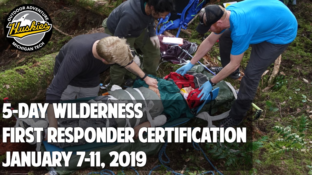 5Day Wilderness First Responder Course January 610 Michigan Tech