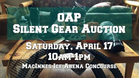 OAP Silent Gear Auction Saturday April 17 10am-1pm MacInnes Ice Arena Concourse