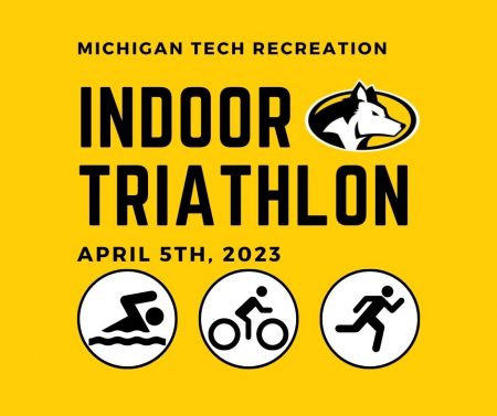 Michigan Tech Recreation
Indoor Triathlon
April 5, 2023